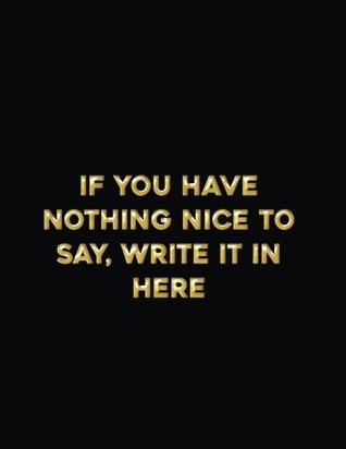 Read If You Have Nothing Nice to Say, Write it Here: A Funny Stress Relief Anger Management Journal, Diary and Notebook for Sassy Thoughts (120 pages) (8.5 x 11 Large) (Funny Notebooks) (Volume 2) - Real Talk Journals file in PDF