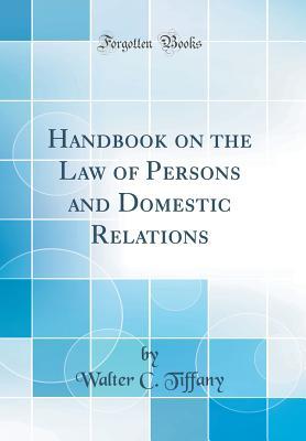 Full Download Handbook on the Law of Persons and Domestic Relations (Classic Reprint) - Walter C. Tiffany file in PDF