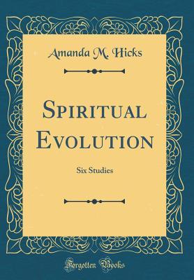 Read Spiritual Evolution: Six Studies (Classic Reprint) - Amanda M. Hicks file in ePub