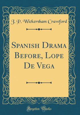 Download Spanish Drama Before, Lope de Vega (Classic Reprint) - J P Wickersham Crawford file in PDF