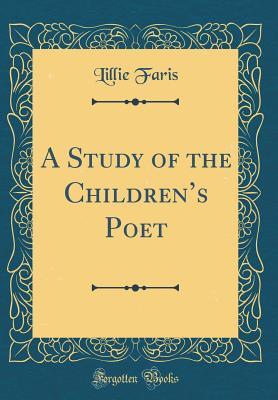 Download A Study of the Children's Poet (Classic Reprint) - Lillie Faris | PDF