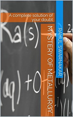 Download Mystery of metallurgy: A complete solution of your doubt (Mystrey of metallurgy Book 1) - Rahul Swarnakar file in PDF