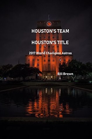 Full Download Houston's Team Houston's Title: 2017 World Champion Astros - Bill Brown | PDF