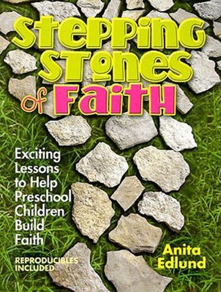 Read Stepping Stones of Faith: Exciting Lessons to Help Preschool Children Build Faith - Anita Edlund file in ePub