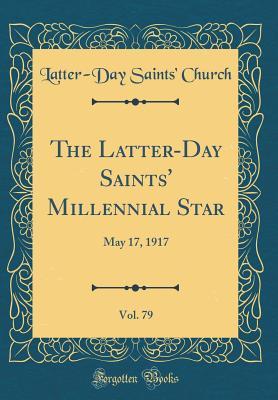 Full Download The Latter-Day Saints' Millennial Star, Vol. 79: May 17, 1917 (Classic Reprint) - Latter-Day Saints Church | ePub