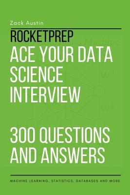 Read RocketPrep Ace Your Data Science Interview 300 Practice Questions and Answers: Machine Learning, Statistics, Databases and More - Zack Austin | PDF