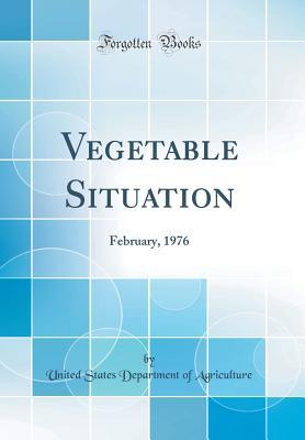 Download Vegetable Situation: February, 1976 (Classic Reprint) - U.S. Department of Agriculture | PDF
