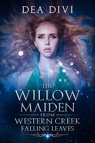 Read The Willow Maiden From Western Creek: Fallen Leaves - Dea Divi | PDF
