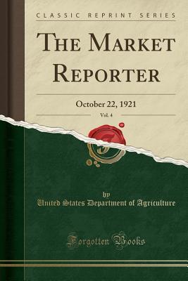 Read Online The Market Reporter, Vol. 4: October 22, 1921 (Classic Reprint) - U.S. Department of Agriculture | ePub