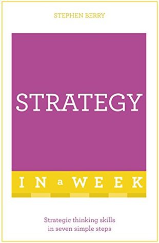 Read Online Strategy In A Week: Strategic Thinking Skills In Seven Simple Steps - Stephen Berry file in ePub