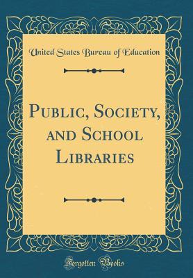 Full Download Public, Society, and School Libraries (Classic Reprint) - United States Bureau Of Education file in ePub