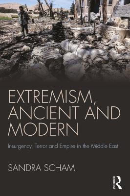 Download Extremism, Ancient and Modern: Insurgency, Terror and Empire in the Middle East - Sandra Arnold Scham file in PDF