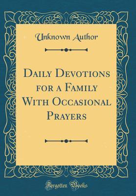 Read Online Daily Devotions for a Family with Occasional Prayers (Classic Reprint) - Unknown file in ePub