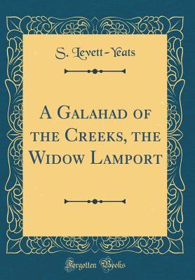 Read Online A Galahad of the Creeks, the Widow Lamport (Classic Reprint) - S Levett-Yeats | ePub