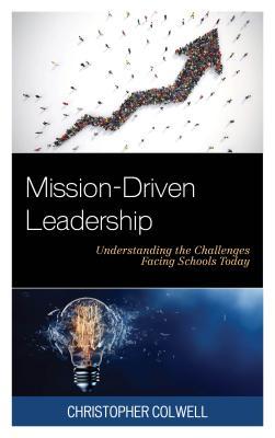 Download Mission-Driven Leadership: Understanding the Challenges Facing Schools Today - Christopher Colwell | ePub