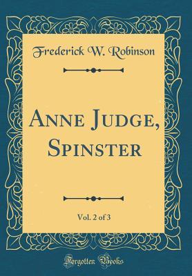 Download Anne Judge, Spinster, Vol. 2 of 3 (Classic Reprint) - F.W. Robinson file in ePub
