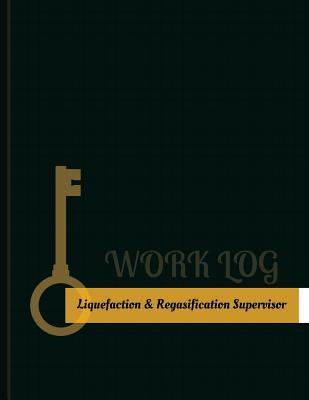 Download Liquefaction-&-Regasification Supervisor Work Log: Work Journal, Work Diary, Log - 131 Pages, 8.5 X 11 Inches - Key Work Logs | ePub