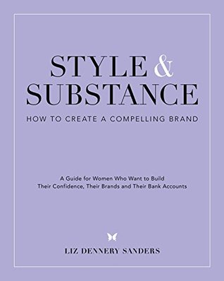 Read Style & Substance: How to Create a Compelling Brand - Liz Dennery Sanders file in PDF