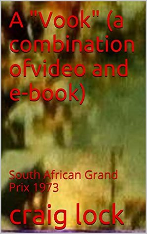 Full Download A Vook (a combination of video and e-book): South African Grand Prix 1973 - Craig Lock file in ePub