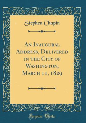 Full Download An Inaugural Address, Delivered in the City of Washington, March 11, 1829 (Classic Reprint) - Stephen Chapin file in ePub