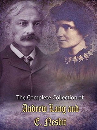 Full Download The Complete Collection of Andrew Lang and E. Nesbit: (Huge Collection of Fairy Tales and Fantasy Books Including The Arabian Nights, The Blue Fairy Book, Five Children and It, Grim Tales, And More) - Andrew Lang | ePub