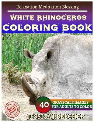 Full Download White Rhinoceros Coloring Books: For Adults and Teens Stress Relief Coloring Bo: Sketch Coloringbook 40 Grayscale Images - Jessica Belcher file in ePub