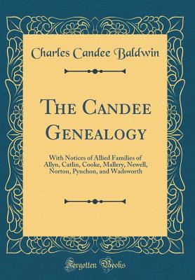 Download The Candee Genealogy: With Notices of Allied Families of Allyn, Catlin, Cooke, Mallery, Newell, Norton, Pynchon, and Wadsworth (Classic Reprint) - Charles Candee Baldwin | ePub