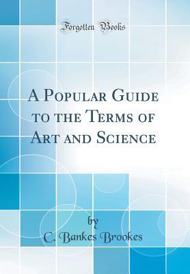 Download A Popular Guide to the Terms of Art and Science (Classic Reprint) - C Bankes Brookes file in PDF
