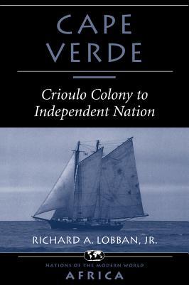 Read Cape Verde: Crioulo Colony to Independent Nation - Richard A. Lobban Jr. file in ePub