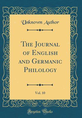 Read The Journal of English and Germanic Philology, Vol. 10 (Classic Reprint) - University of Illinois file in ePub
