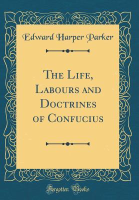 Download The Life, Labours and Doctrines of Confucius (Classic Reprint) - Edward Harper Parker | PDF