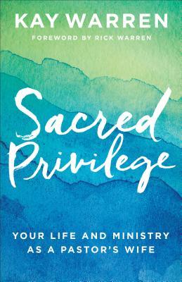 Read Sacred Privilege: Your Life and Ministry as a Pastor's Wife - Kay Warren file in ePub