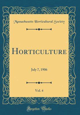Read Horticulture, Vol. 4: July 7, 1906 (Classic Reprint) - Massachusetts Horticultural Society file in PDF