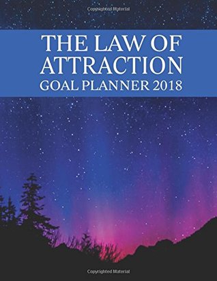 Full Download The Law of Attraction Goal Planner 2018: 8.5 x 11Law Of Attraction Goal Setting Monthly Daily Weekly Diary Planner Calendar Schedule Organizer 2018  Calendar 2018-2019 Journal Series) (Volume 5) -  file in ePub