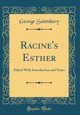Read Online Racine's Esther: Edited with Introduction and Notes (Classic Reprint) - George Saintsbury | ePub