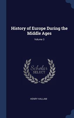Read History of Europe During the Middle Ages; Volume 3 - Henry Hallam | ePub