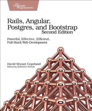 Read Online Rails, Angular, Postgres, and Bootstrap: Powerful, Effective, Efficient, Full-Stack Web Development - David B Copeland file in PDF