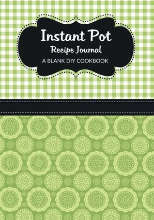 Full Download Instant Pot Recipe Journal: A Blank DIY Cookbook - Vicki Becker | PDF