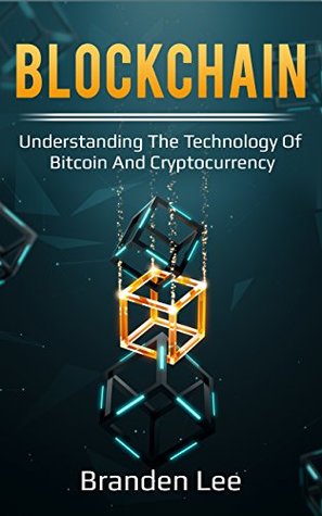 Read Online Blockchain: Understanding the Technology of Bitcoin and Cryptocurrency - Branden Lee | PDF