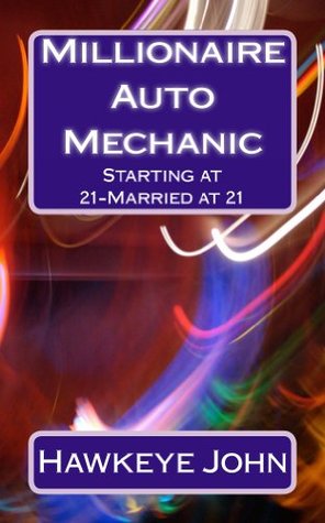 Full Download Millionaire Auto Mechanic: Starting at 21 - Married at 21 - Hawkeye John file in PDF