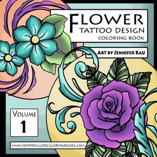 Download Flower Tattoo Design Coloring Book: Jenntangled Coloring Books (Volume 1) - Jennifer M Kau | PDF