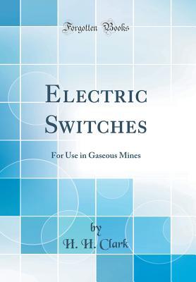 Full Download Electric Switches: For Use in Gaseous Mines (Classic Reprint) - H H Clark file in ePub
