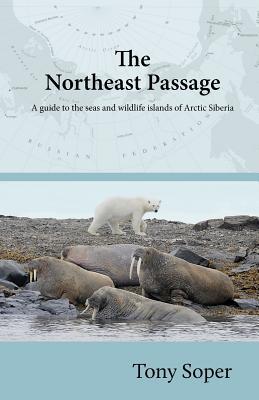 Full Download The Northeast Passage: A guide to the seas and wildlife islands of Arctic Siberia - Tony Soper file in ePub