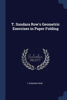 Read Online T. Sundara Row's Geometric Exercises in Paper Folding - Tandalam Sundara Row file in PDF