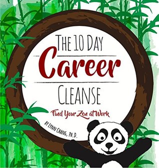 Download The 10 Day Career Cleanse: Find Your Zen at Work - Lynn Chang Ph.D. | PDF