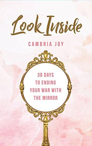 Full Download Look Inside: 30 Days to Ending Your War with the Mirror - Cambria Joy | PDF