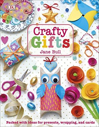Read Crafty Gifts: Packed with Ideas for Presents, Wrapping, and Cards - Jane Bull file in ePub