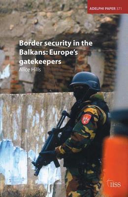 Read Online Border Security in the Balkans: Europe Gatekeepers - Alice Hills | ePub