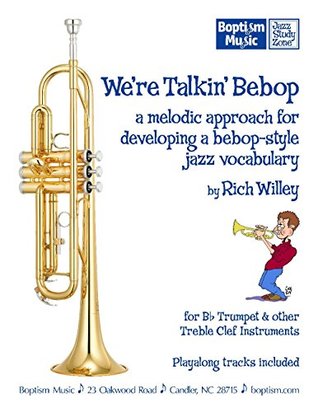 Read Online We’re Talkin' Bebop, a melodic approach for developing a bebop-style jazz vocabulary, for treble clef instruments, by Rich Willey - Rich Willey file in ePub