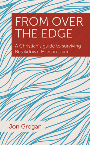 Full Download From Over the Edge: A Christian's guide to surviving Breakdown Depression - Jon Grogan file in PDF